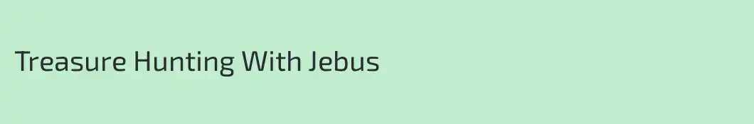 Treasure Hunting With Jebus